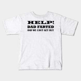 Help Dad Farted We Can't Get Out Kids T-Shirt